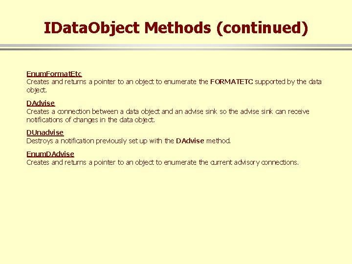 IData. Object Methods (continued) Enum. Format. Etc Creates and returns a pointer to an