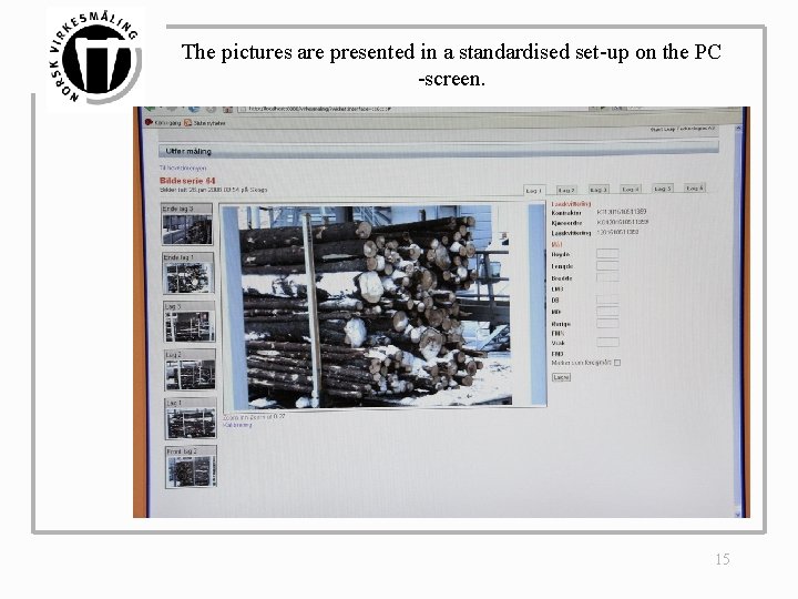 The pictures are presented in a standardised set-up on the PC -screen. 15 