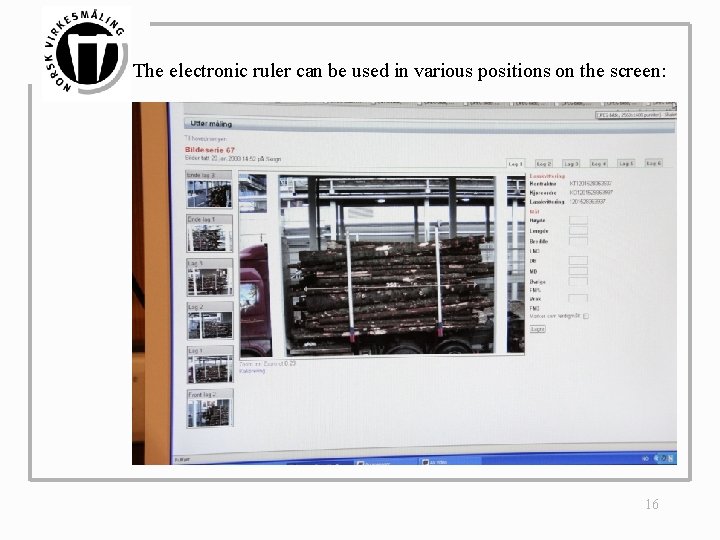 The electronic ruler can be used in various positions on the screen: 16 