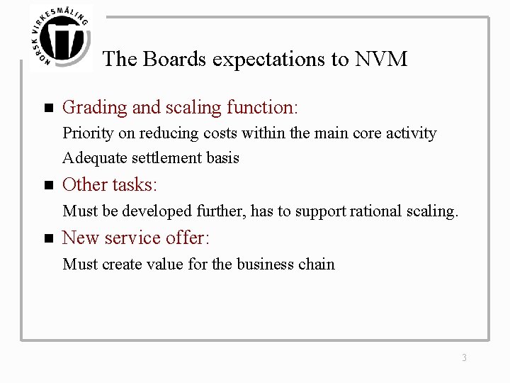 The Boards expectations to NVM n Grading and scaling function: Priority on reducing costs