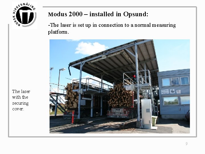 Modus 2000 – installed in Opsund: -The laser is set up in connection to