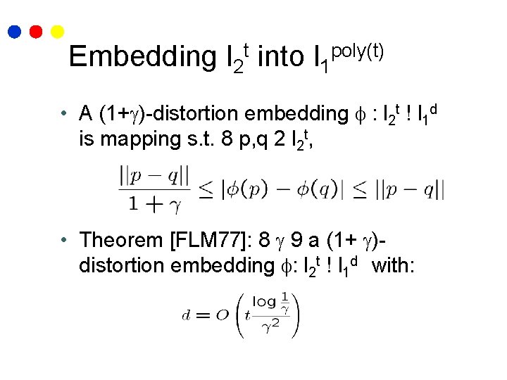 Embedding l 2 t into l 1 poly(t) • A (1+ )-distortion embedding :