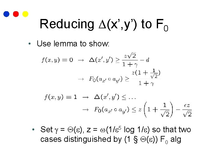 Reducing (x’, y’) to F 0 • Use lemma to show: • Set =