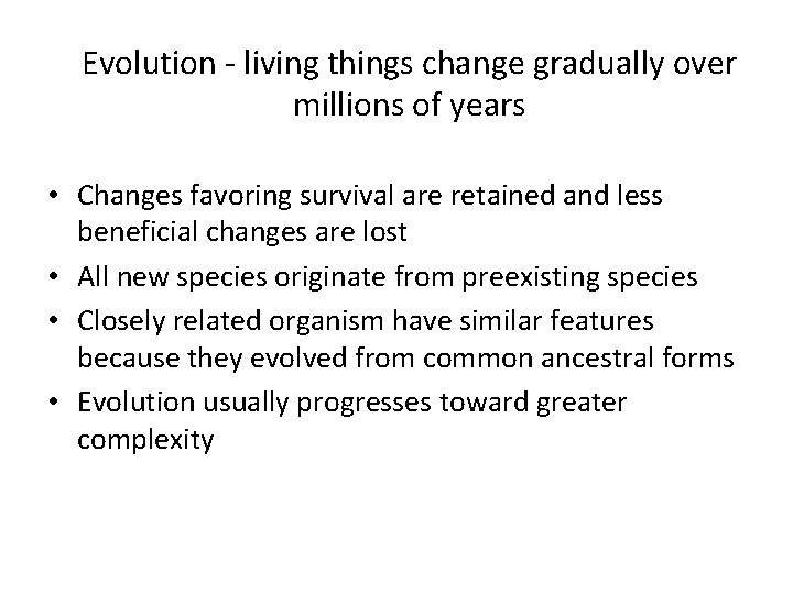 Evolution - living things change gradually over millions of years • Changes favoring survival