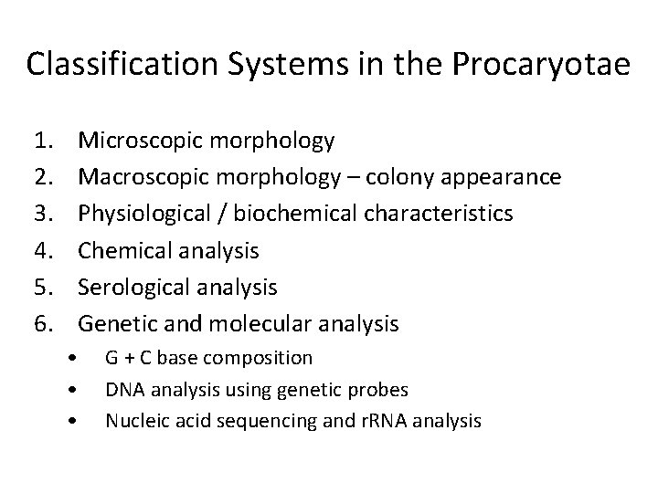 Classification Systems in the Procaryotae 1. 2. 3. 4. 5. 6. Microscopic morphology Macroscopic