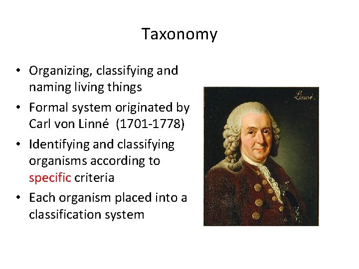 Taxonomy • Organizing, classifying and naming living things • Formal system originated by Carl