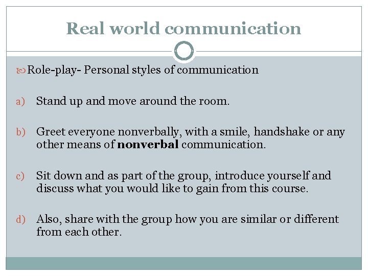 Real world communication Role-play- Personal styles of communication a) Stand up and move around