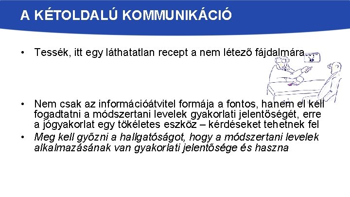 A KÉTOLDALÚ KOMMUNIKÁCIÓ • Tessék, itt egy láthatatlan recept a nem létező fájdalmára… •