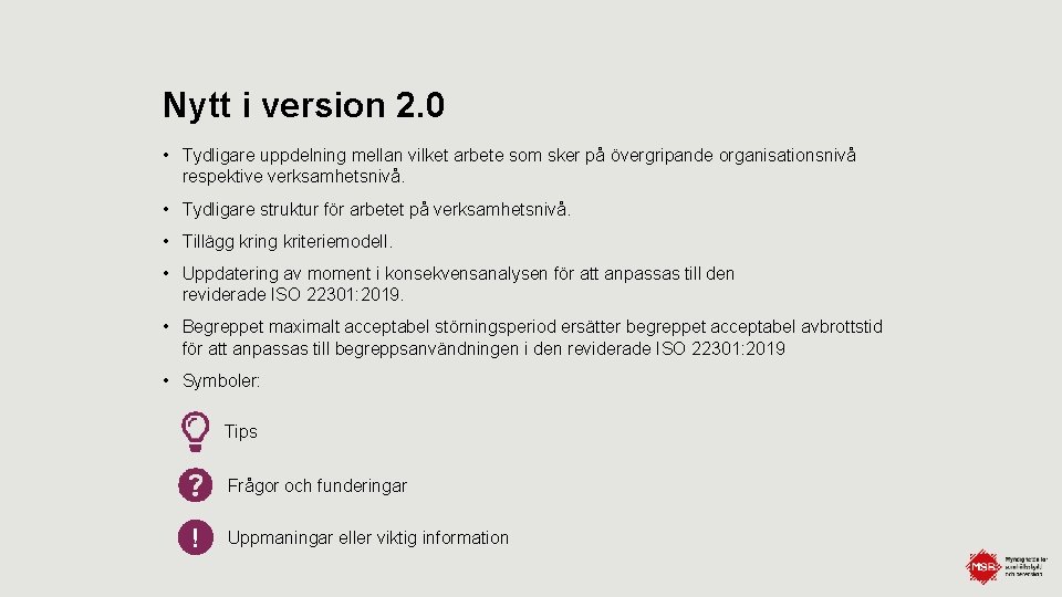 Nytt i version 2. 0 • Tydligare uppdelning mellan vilket arbete som sker på