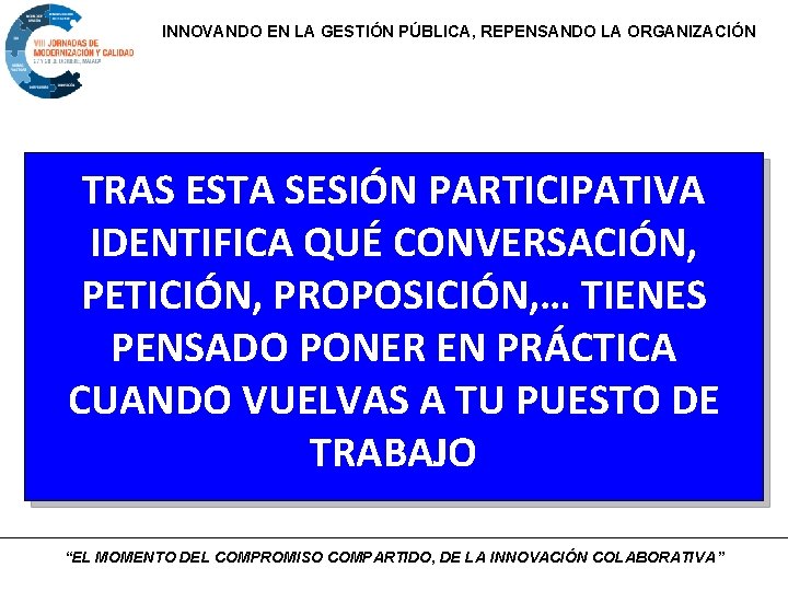 INNOVANDO EN LA GESTIÓN PÚBLICA, REPENSANDO LA ORGANIZACIÓN TRAS ESTA SESIÓN PARTICIPATIVA IDENTIFICA QUÉ