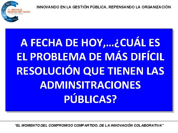 INNOVANDO EN LA GESTIÓN PÚBLICA, REPENSANDO LA ORGANIZACIÓN A FECHA DE HOY, …¿CUÁL ES