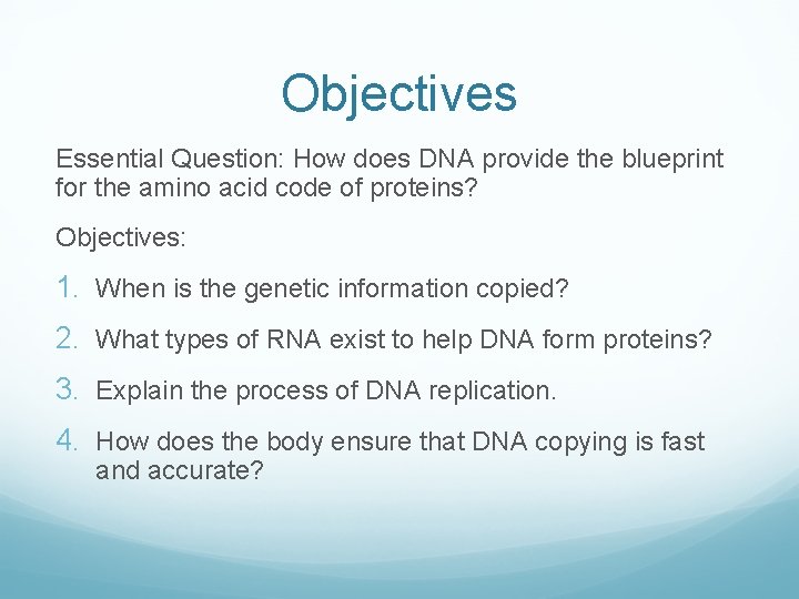 Objectives Essential Question: How does DNA provide the blueprint for the amino acid code