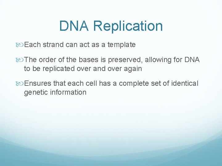 DNA Replication Each strand can act as a template The order of the bases