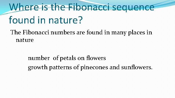 Where is the Fibonacci sequence found in nature? The Fibonacci numbers are found in