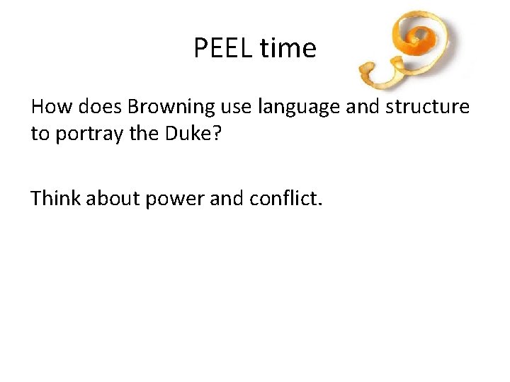 PEEL time How does Browning use language and structure to portray the Duke? Think