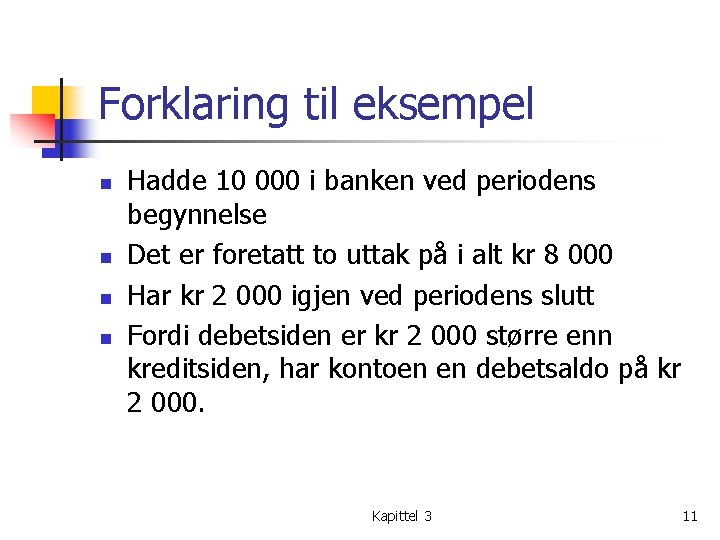 Forklaring til eksempel n n Hadde 10 000 i banken ved periodens begynnelse Det