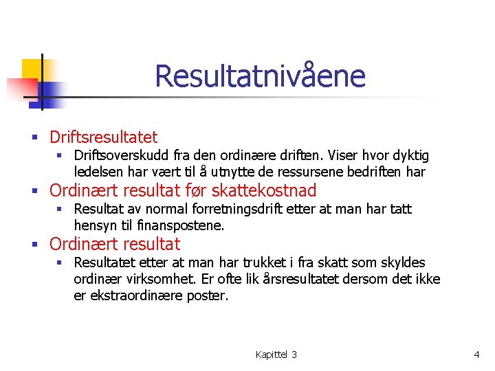 Resultatnivåene § Driftsresultatet § Driftsoverskudd fra den ordinære driften. Viser hvor dyktig ledelsen har