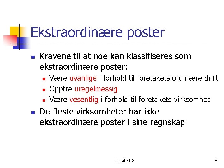 Ekstraordinære poster n Kravene til at noe kan klassifiseres som ekstraordinære poster: n n