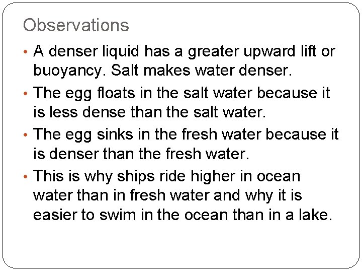 Observations • A denser liquid has a greater upward lift or buoyancy. Salt makes