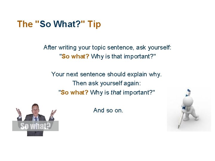 The "So What? " Tip After writing your topic sentence, ask yourself: "So what?