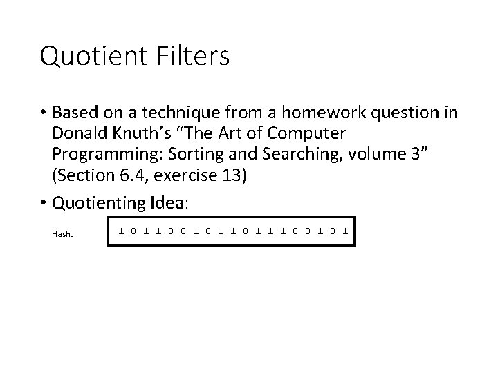 Quotient Filters • Based on a technique from a homework question in Donald Knuth’s