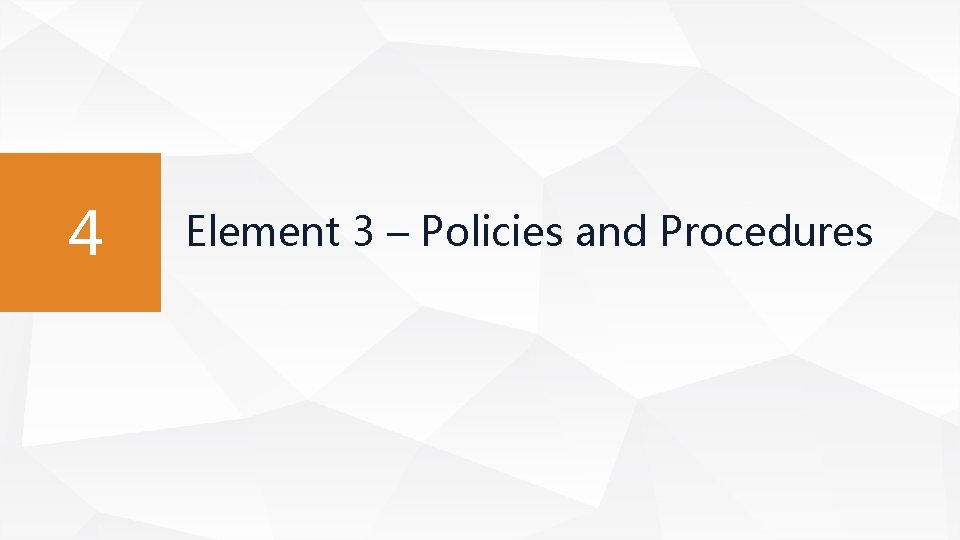 4 Element 3 – Policies and Procedures 