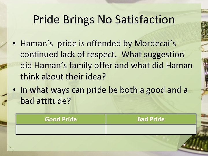 Pride Brings No Satisfaction • Haman’s pride is offended by Mordecai’s continued lack of