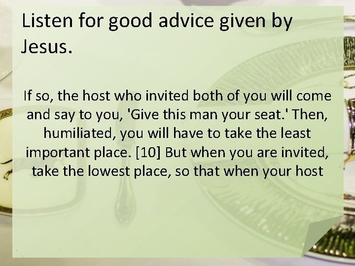 Listen for good advice given by Jesus. If so, the host who invited both