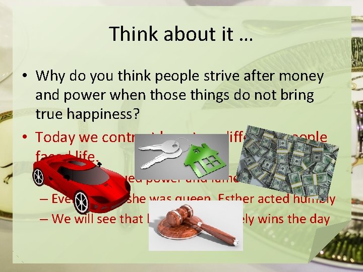 Think about it … • Why do you think people strive after money and