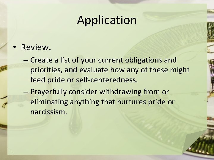 Application • Review. – Create a list of your current obligations and priorities, and