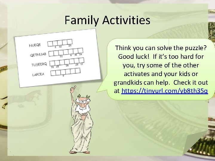Family Activities Think you can solve the puzzle? Good luck! If it’s too hard