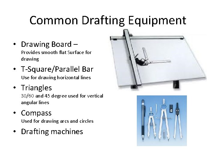 Common Drafting Equipment • Drawing Board – Provides smooth flat Surface for drawing •