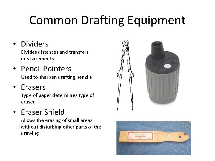 Common Drafting Equipment • Dividers Divides distances and transfers measurements • Pencil Pointers Used