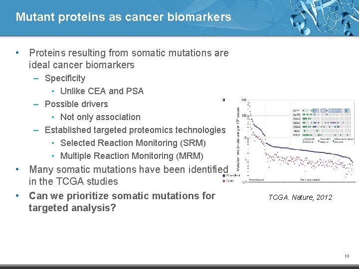 Mutant proteins as cancer biomarkers • Proteins resulting from somatic mutations are ideal cancer