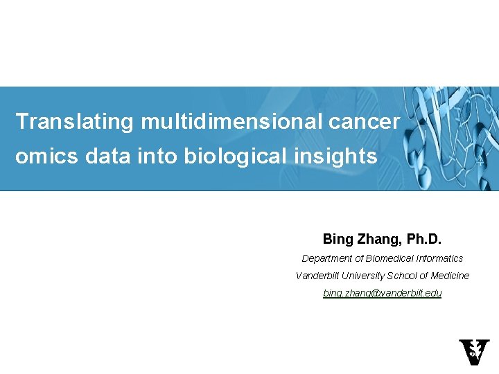 Translating multidimensional cancer omics data into biological insights Bing Zhang, Ph. D. Department of