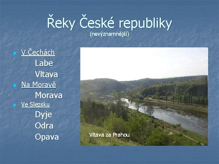 Řeky České republiky (nevýznamnější) n V Čechách Labe Vltava n Na Moravě Morava n