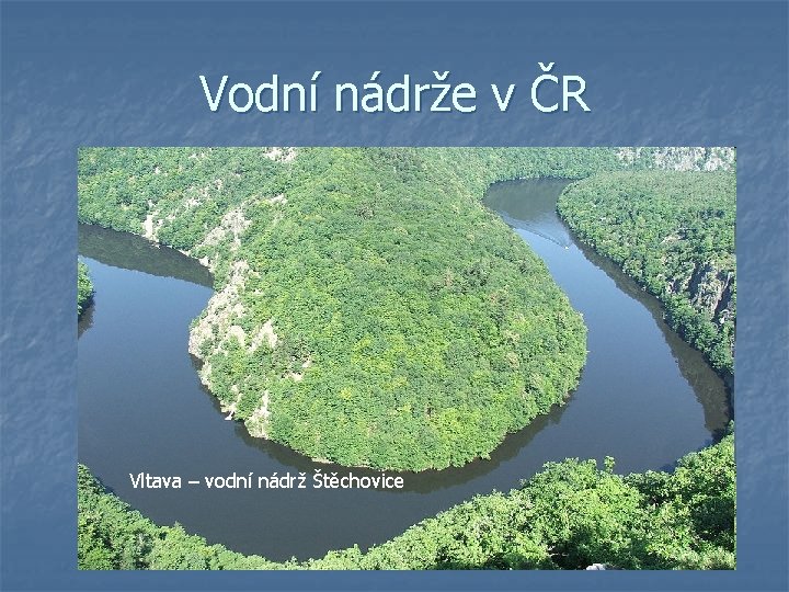 Vodní nádrže v ČR Vltava – vodní nádrž Štěchovice 