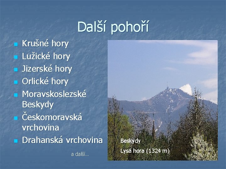 Další pohoří n n n n Krušné hory Lužické hory Jizerské hory Orlické hory