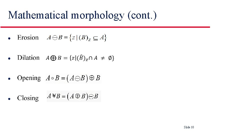 Mathematical morphology (cont. ) l Slide 10 Mathematical morphology (cont. ) l Slide 10