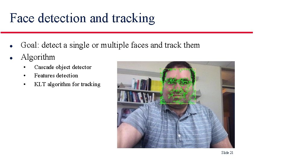 Face detection and tracking l l Goal: detect a single or multiple faces and Face detection and tracking l l Goal: detect a single or multiple faces and