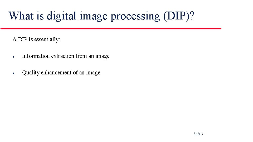 What is digital image processing (DIP)? A DIP is essentially: l Information extraction from What is digital image processing (DIP)? A DIP is essentially: l Information extraction from