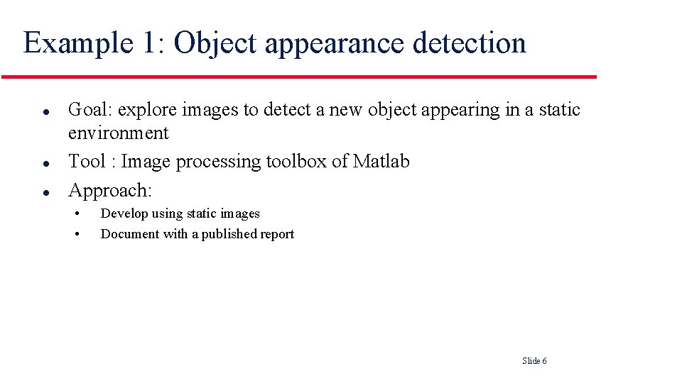 Example 1: Object appearance detection l l l Goal: explore images to detect a Example 1: Object appearance detection l l l Goal: explore images to detect a