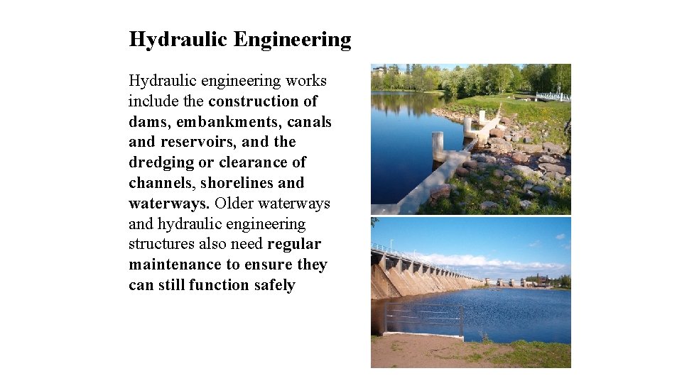 Hydraulic Engineering Hydraulic engineering works include the construction of dams, embankments, canals and reservoirs,