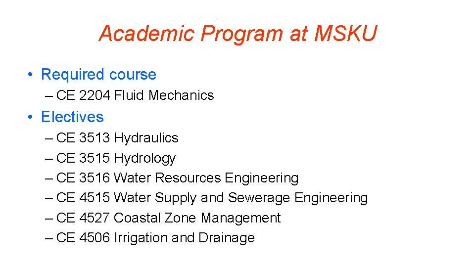 Academic Program at MSKU • Required course – CE 2204 Fluid Mechanics • Electives