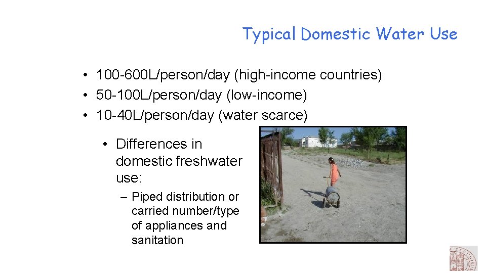 Typical Domestic Water Use • 100 -600 L/person/day (high-income countries) • 50 -100 L/person/day