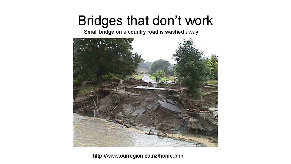 Bridges that don’t work Small bridge on a country road is washed away http: