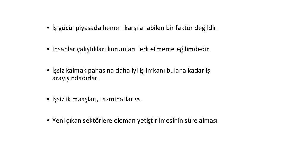  • İş gücü piyasada hemen karşılanabilen bir faktör değildir. • İnsanlar çalıştıkları kurumları