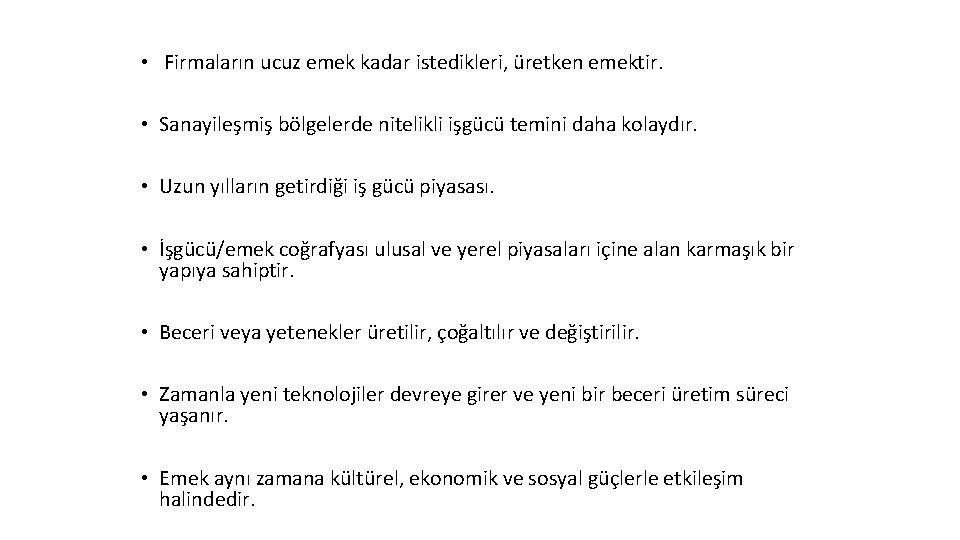  • Firmaların ucuz emek kadar istedikleri, üretken emektir. • Sanayileşmiş bölgelerde nitelikli işgücü