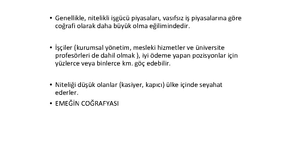  • Genellikle, nitelikli işgücü piyasaları, vasıfsız iş piyasalarına göre coğrafi olarak daha büyük