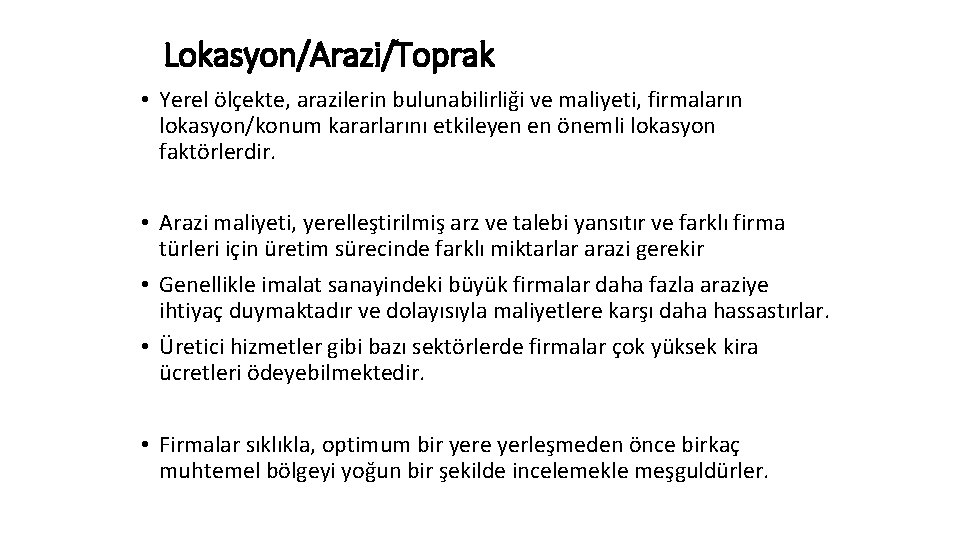 Lokasyon/Arazi/Toprak • Yerel ölçekte, arazilerin bulunabilirliği ve maliyeti, firmaların lokasyon/konum kararlarını etkileyen en önemli